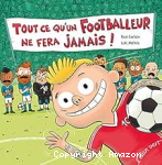 Tout ce qu'un footballeur ne fera jamais ! vignette