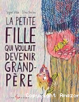 La petite fille qui voulait devenir grand-père vignette